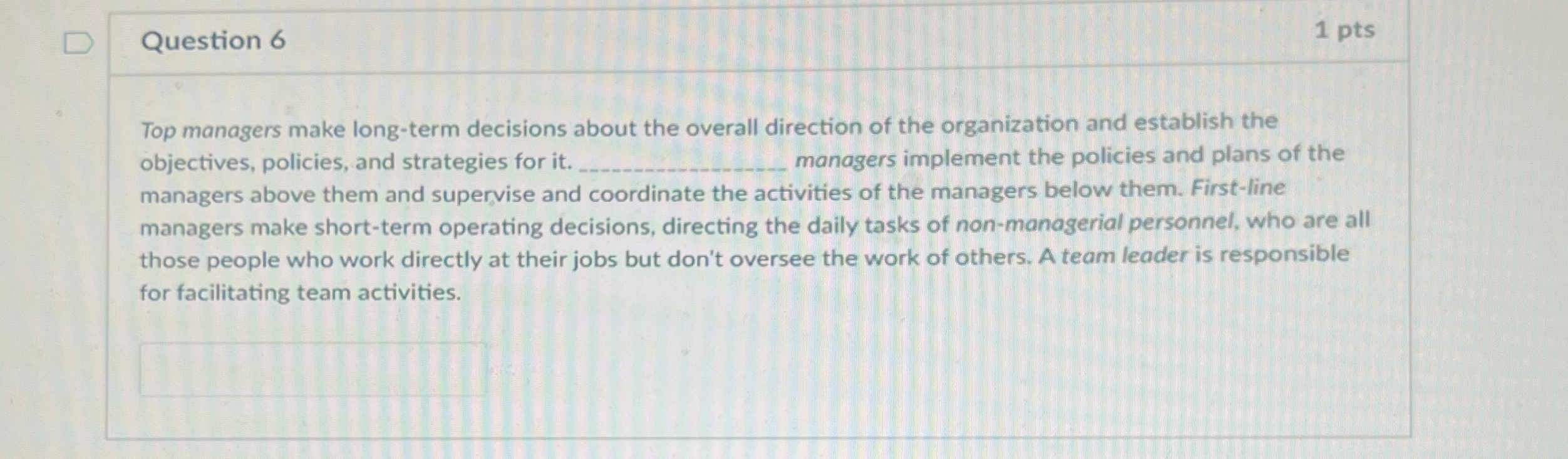  Question 6 1 pts Top managers make long-term decisions about the