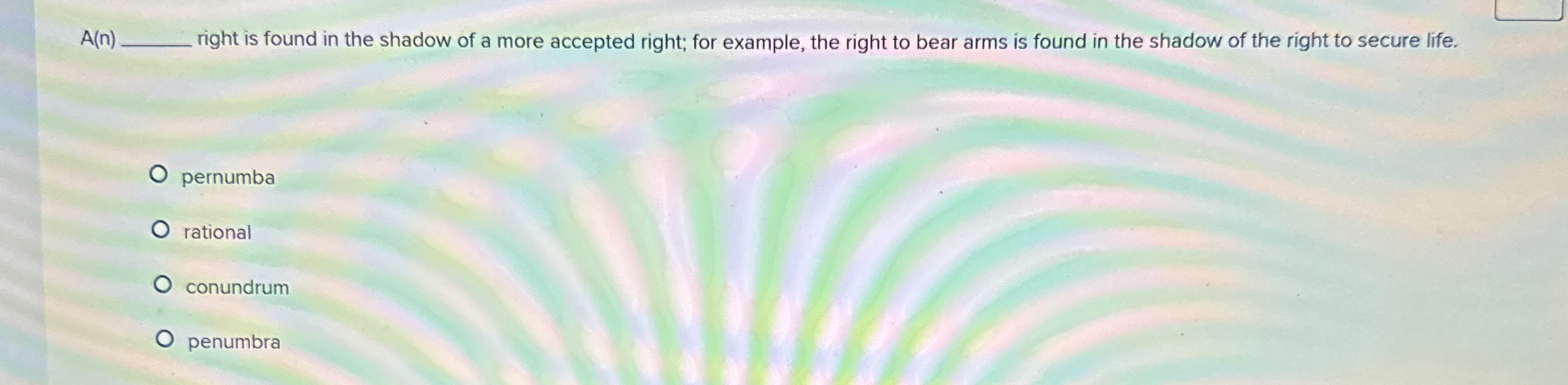  A(n)____ right is found in the shadow of a more accepted
