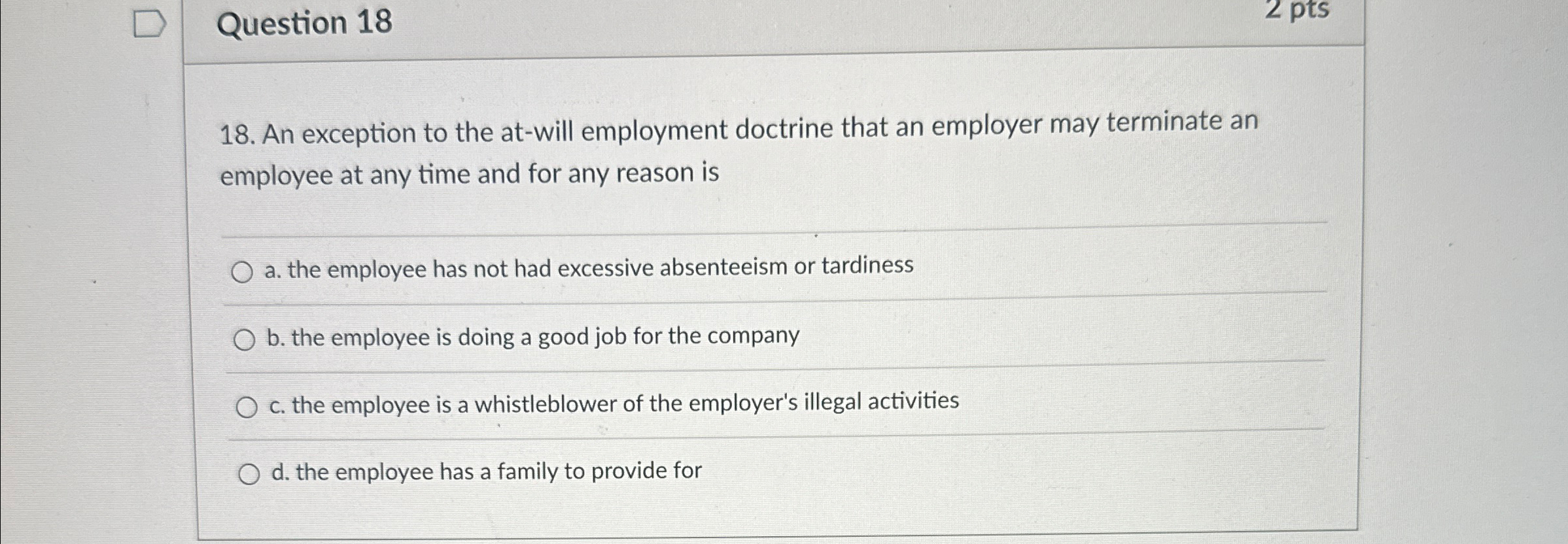  Question 18 2pts 18. An exception to the at-will employment doctrine