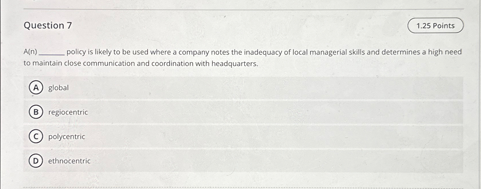  Question 7 1.25 Points A(n)q, policy is likely to be used