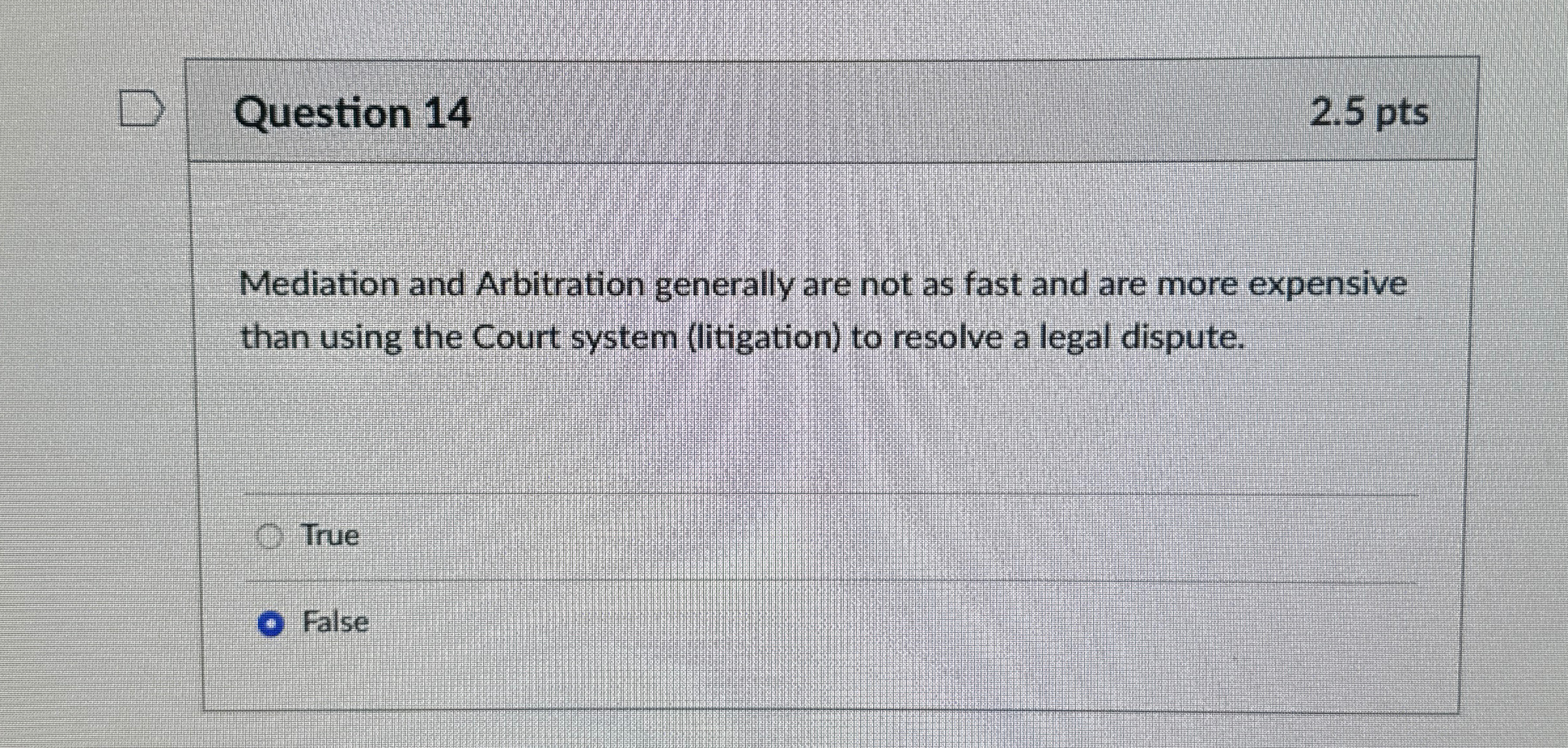  Question 14 2.5 pts Mediation and Arbitration generally are not as
