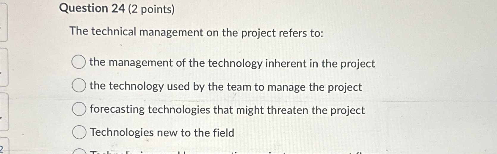 Question 24(2 points) The technical management on the project refers to: