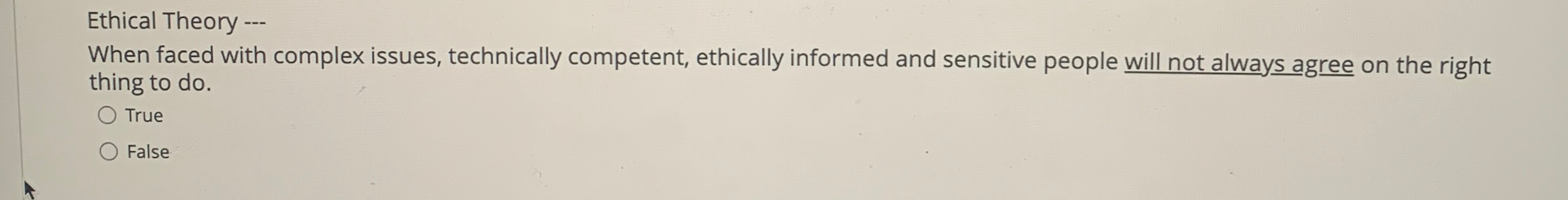  Ethical Theory --- When faced with complex issues, technically competent, ethically