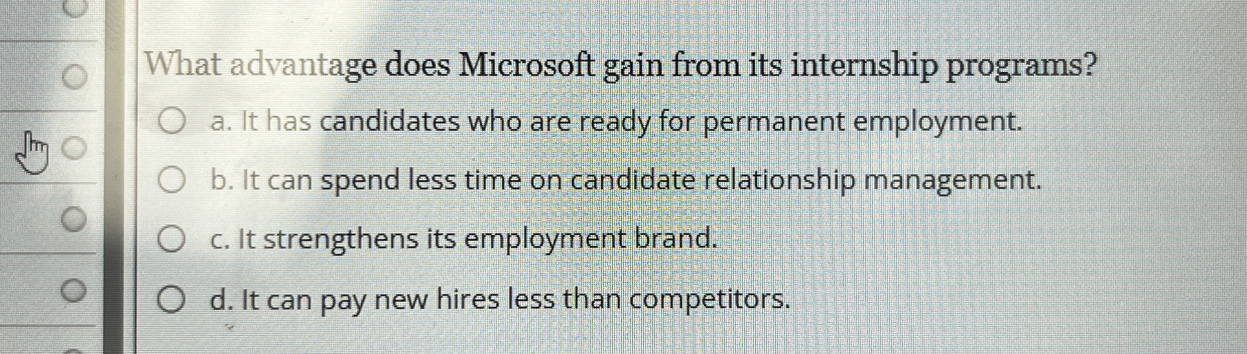  What advantage does Microsoft gain from its internship programs? a. It