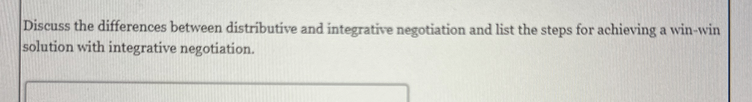  Discuss the differences between distributive and integrative negotiation and list the
