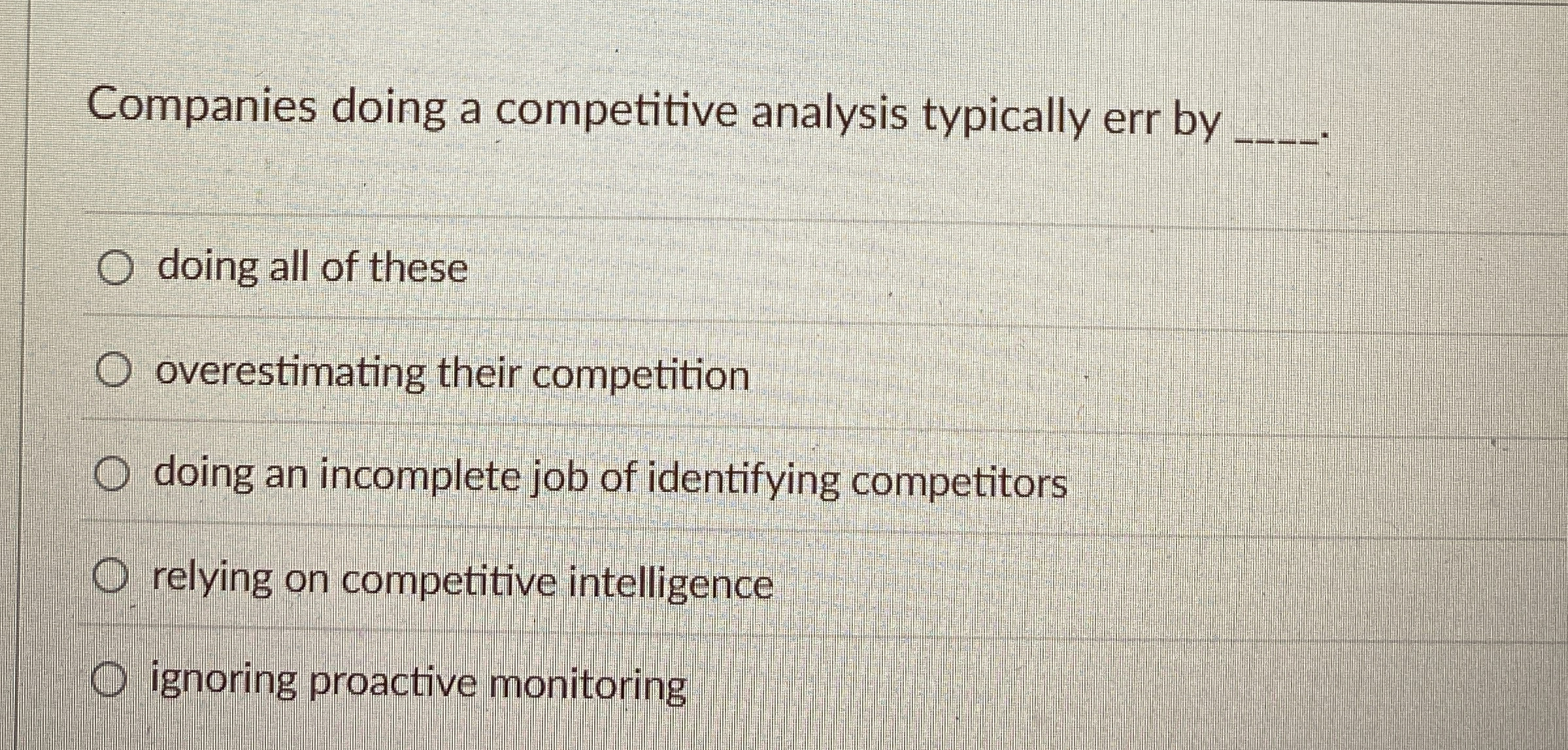  Companies doing a competitive analysis typically err by doing all of