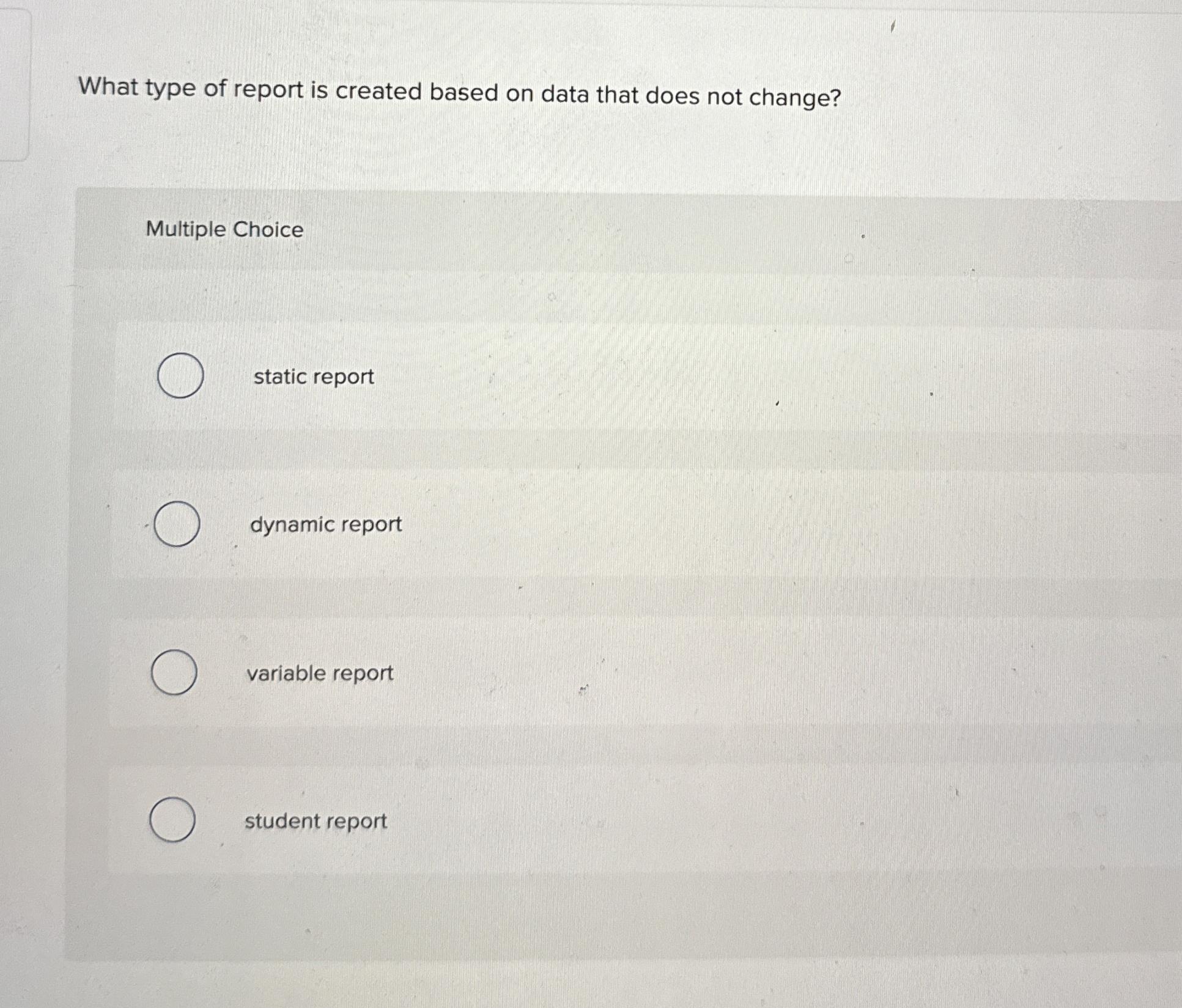  What type of report is created based on data that does
