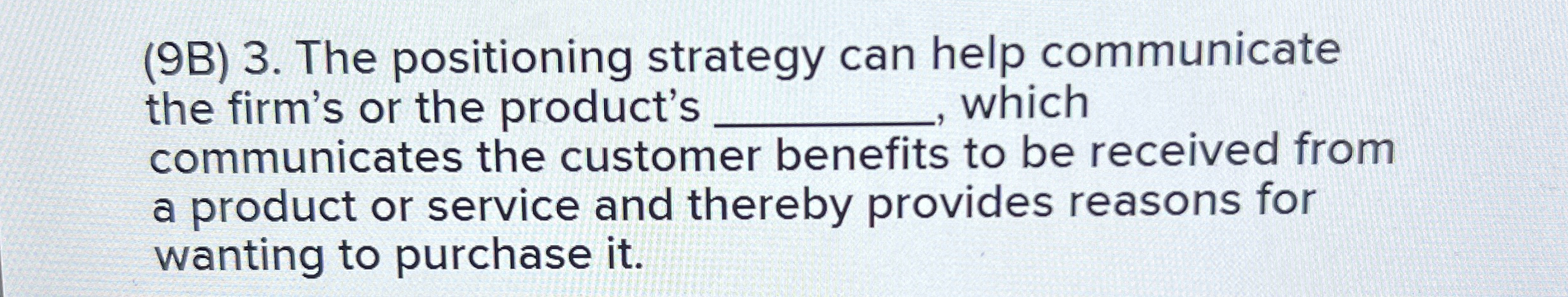  (9B)3. The positioning strategy can help communicate the firm's or the