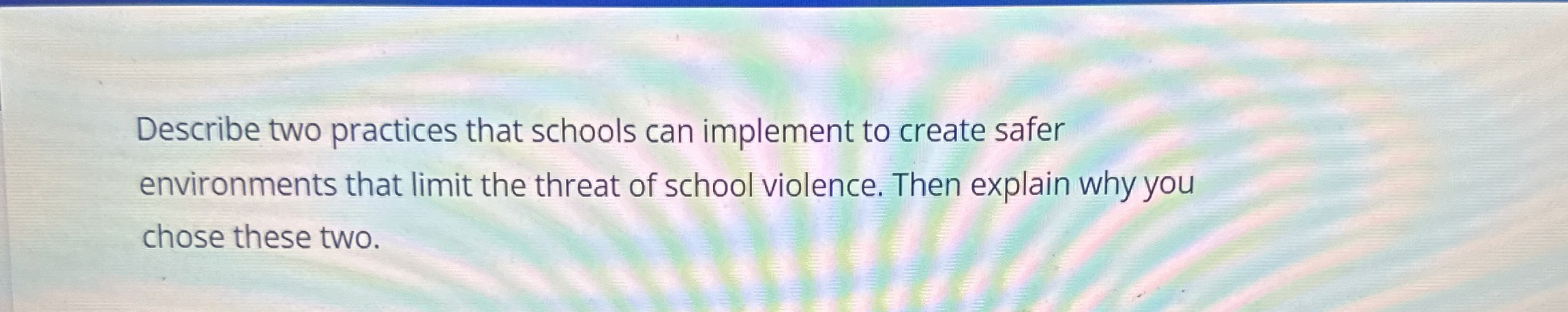  Describe two practices that schools can implement to create safer environments