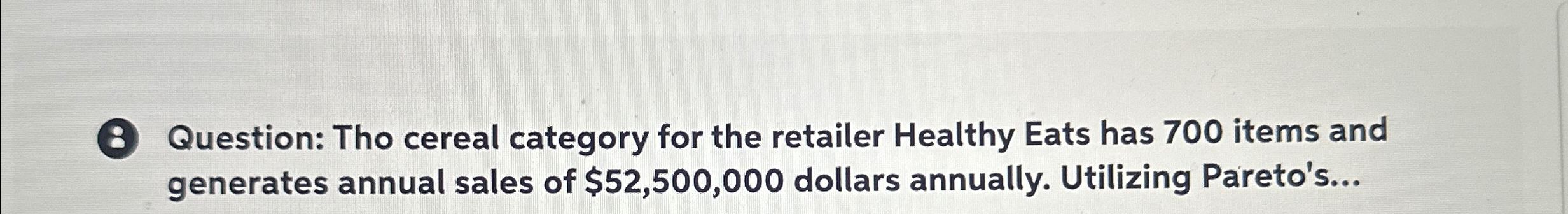  8 Question: Tho cereal category for the retailer Healthy Eats has