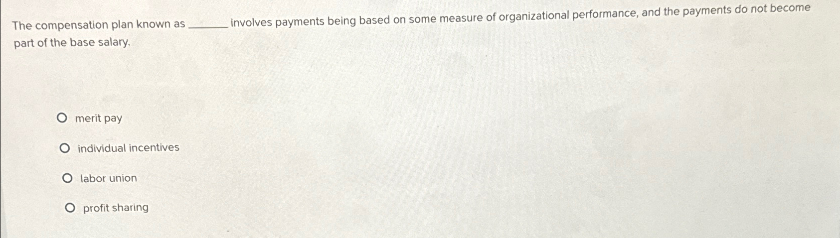  The compensation plan known as involves payments being based on some