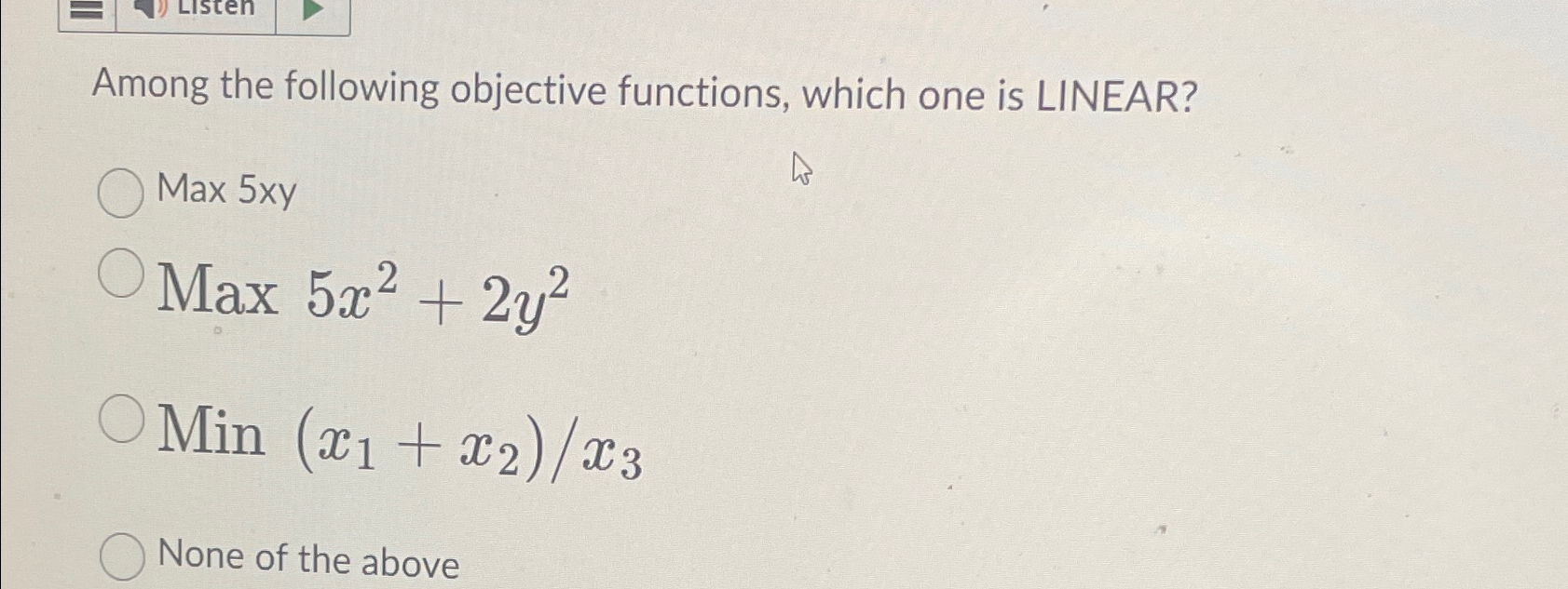  Among the following objective functions, which one is LINEAR? Max 5xy