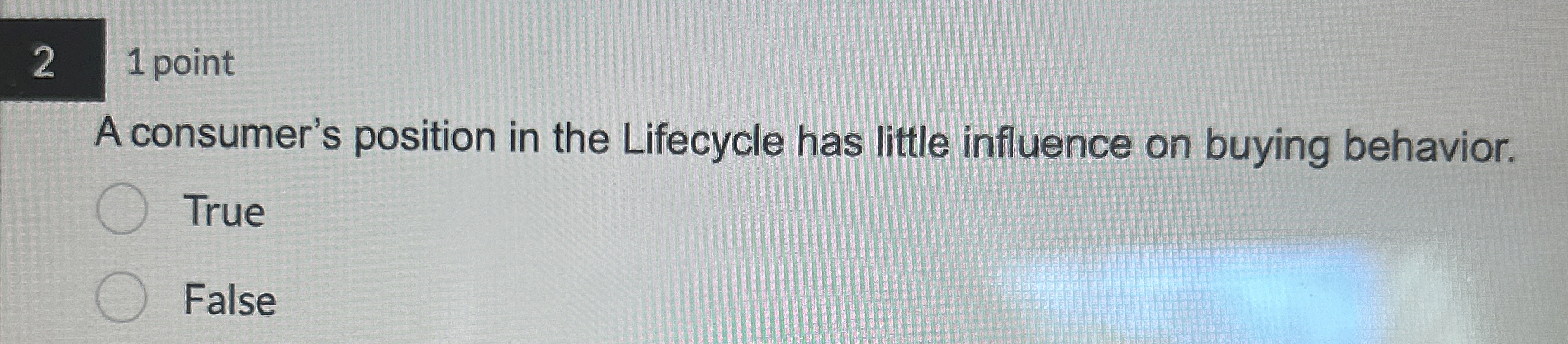  21 point A consumer's position in the Lifecycle has little influence