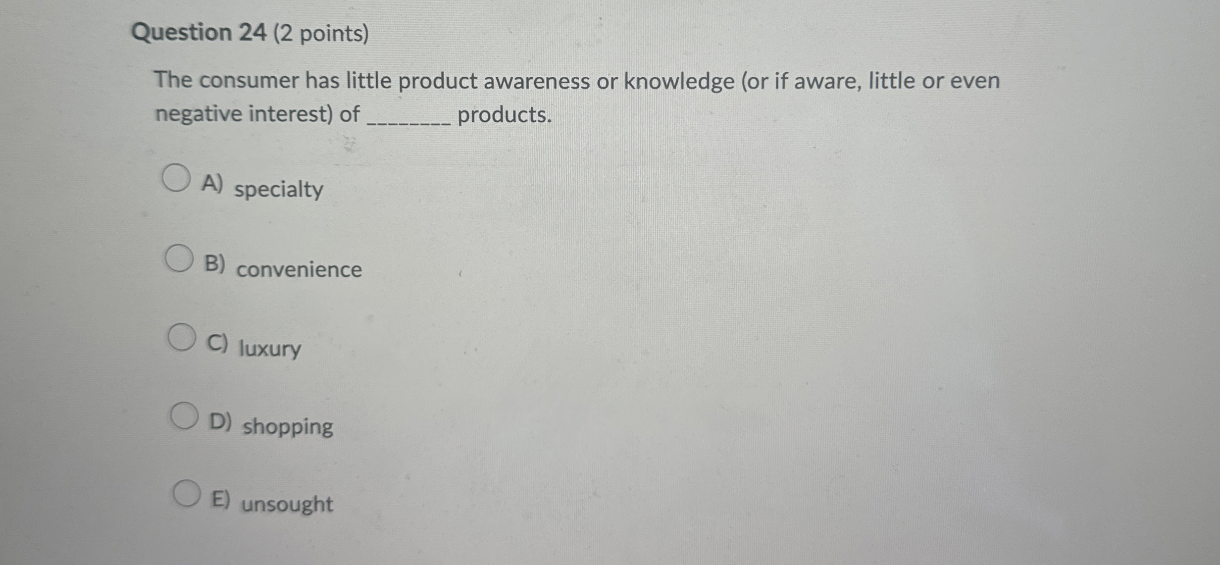  Question 24(2 points) The consumer has little product awareness or knowledge