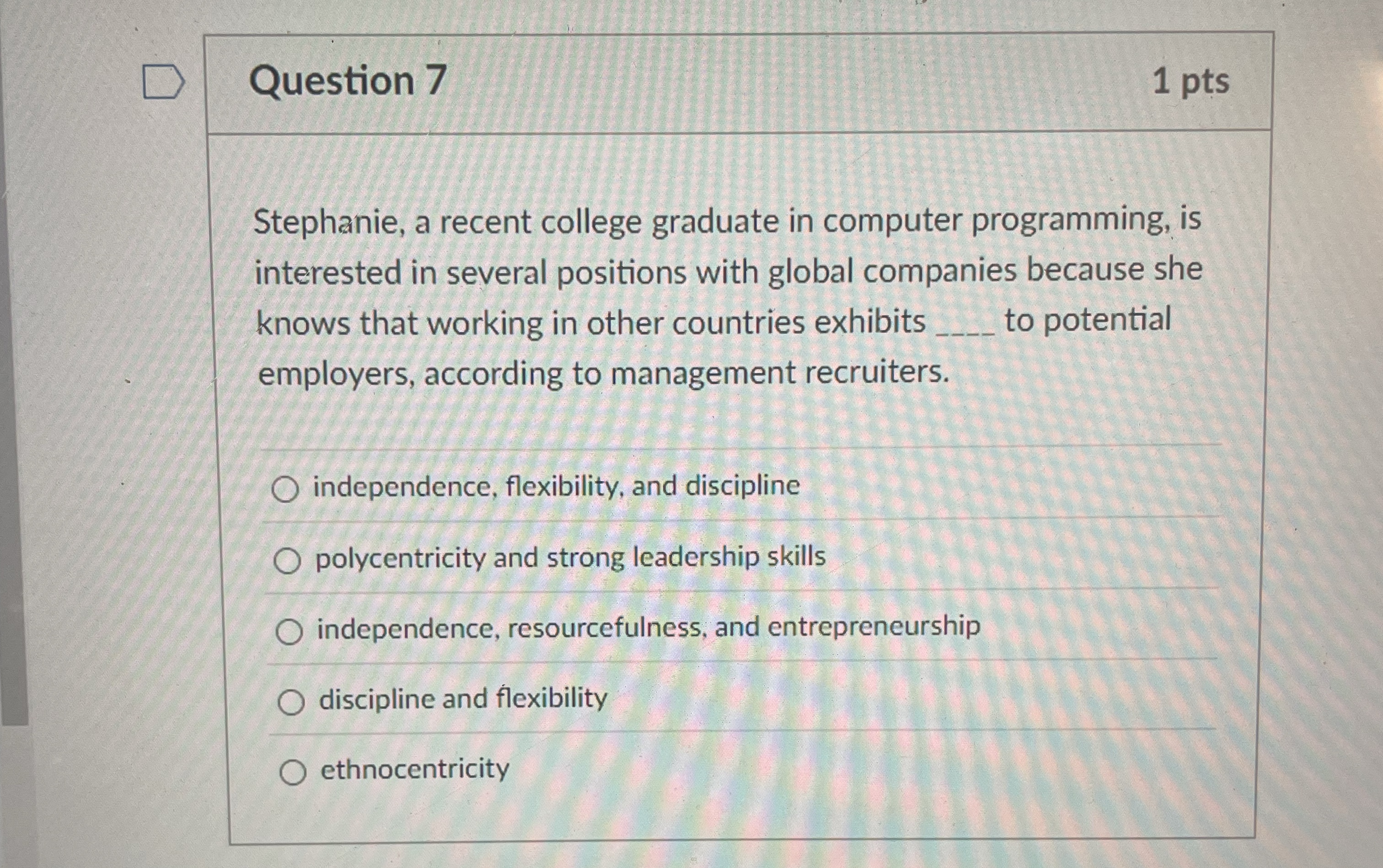  Question 7 Stephanie, a recent college graduate in computer programming, is