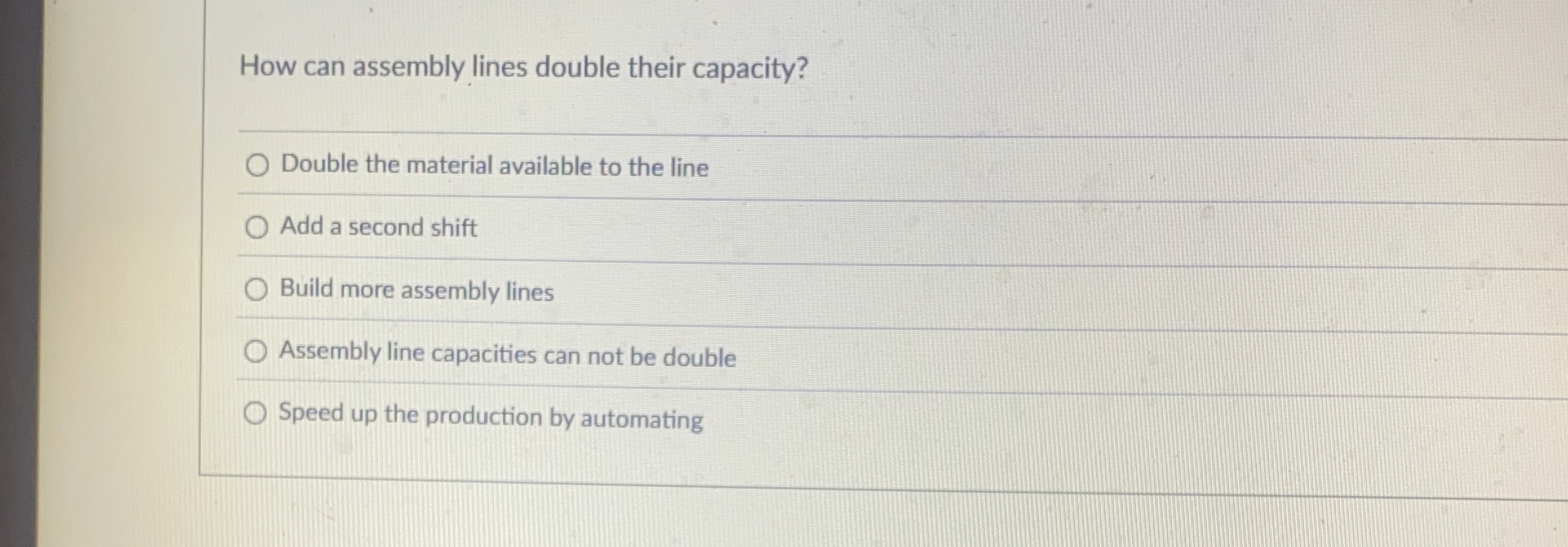  How can assembly lines double their capacity? Double the material available