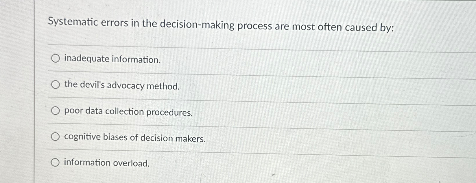  Systematic errors in the decision-making process are most often caused by: