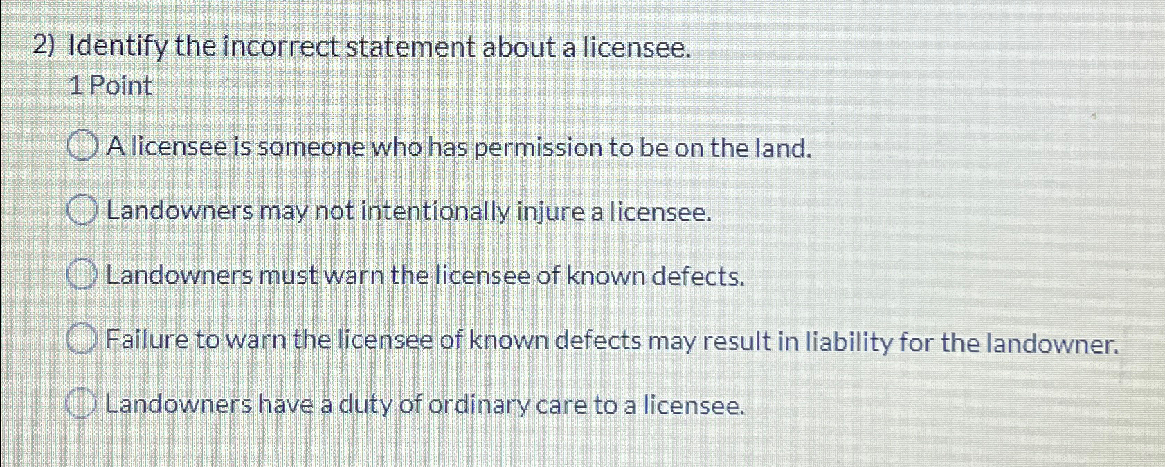  Identify the incorrect statement about a licensee. 1 Point A licensee