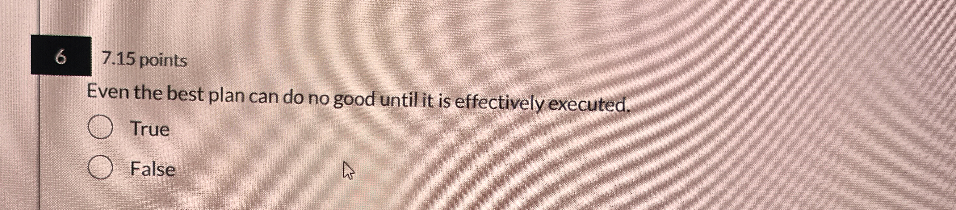  6 7.15 points Even the best plan can do no good