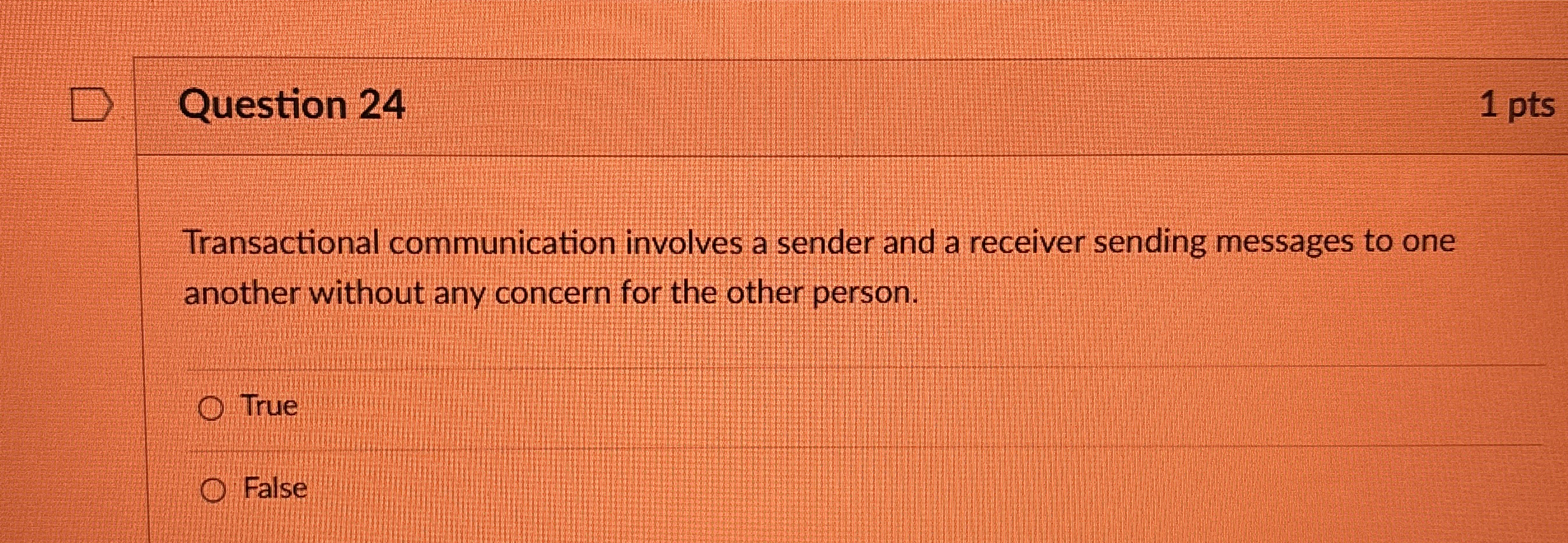  Question 24 1 pts Transactional communication involves a sender and a