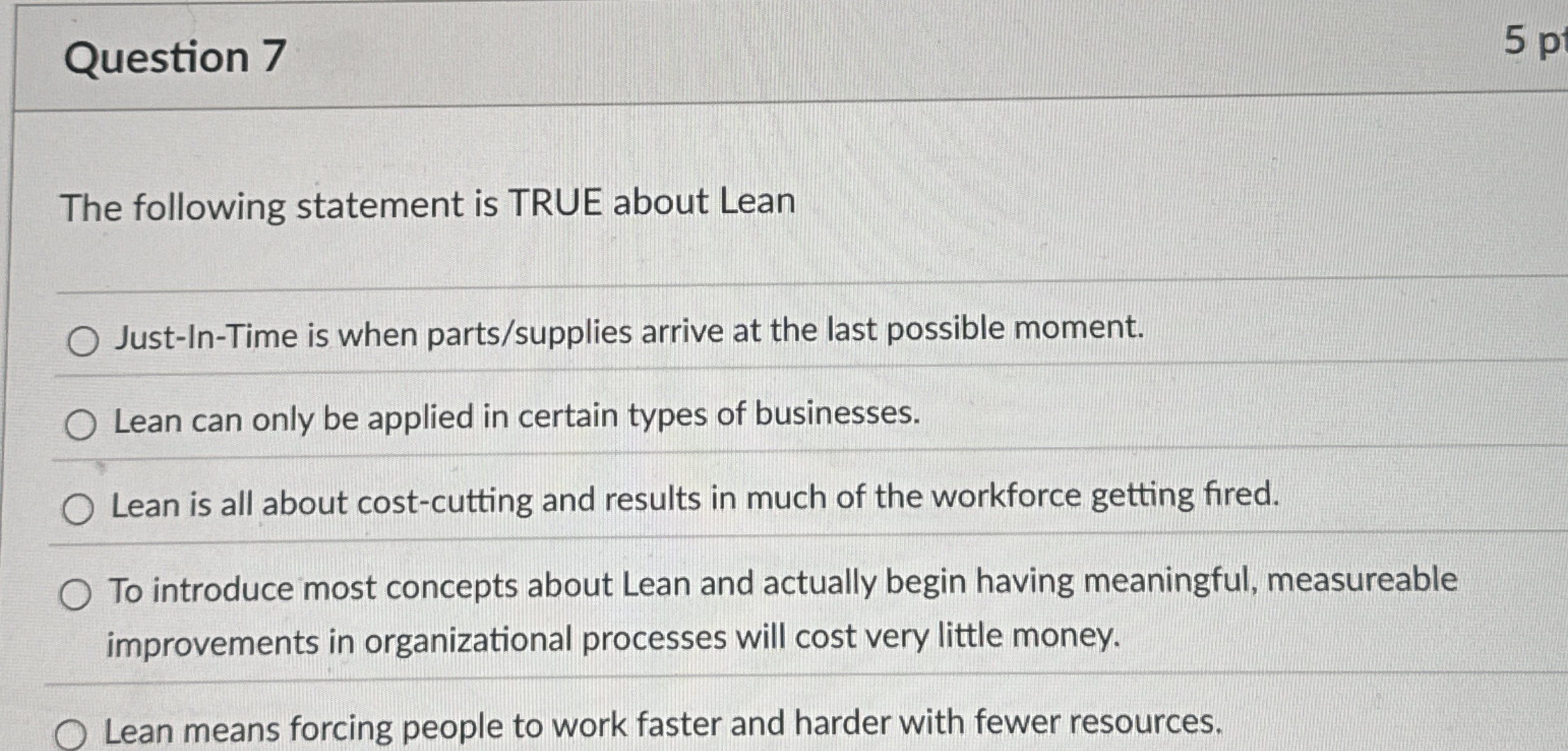  Question 7 The following statement is TRUE about Lean Just-In-Time is