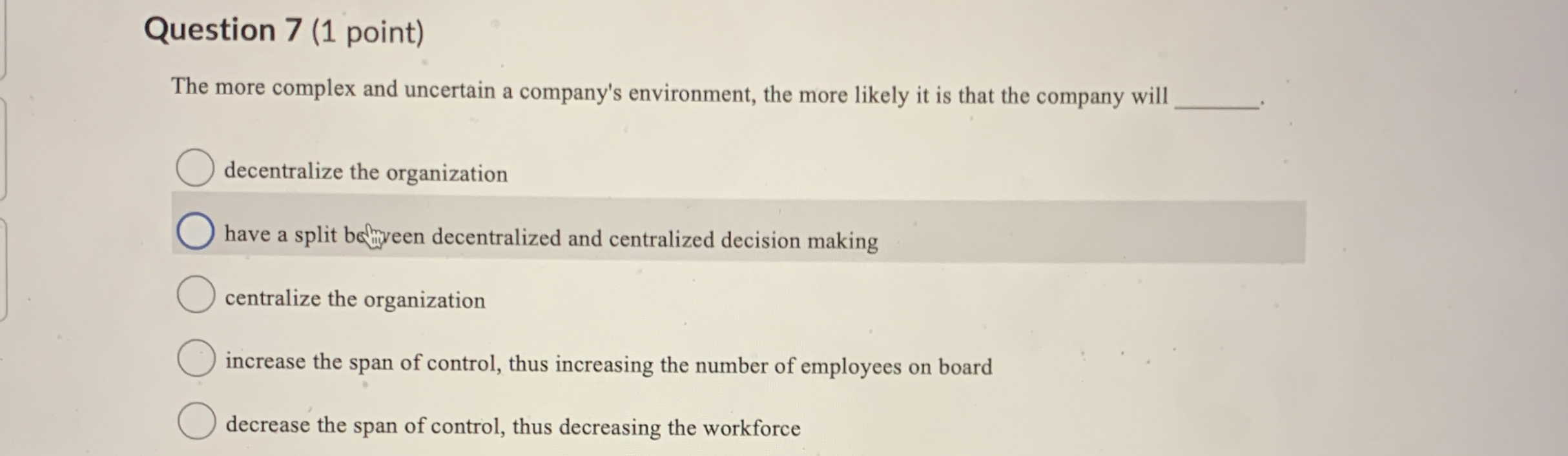  Question 7(1 point) The more complex and uncertain a company's environment,