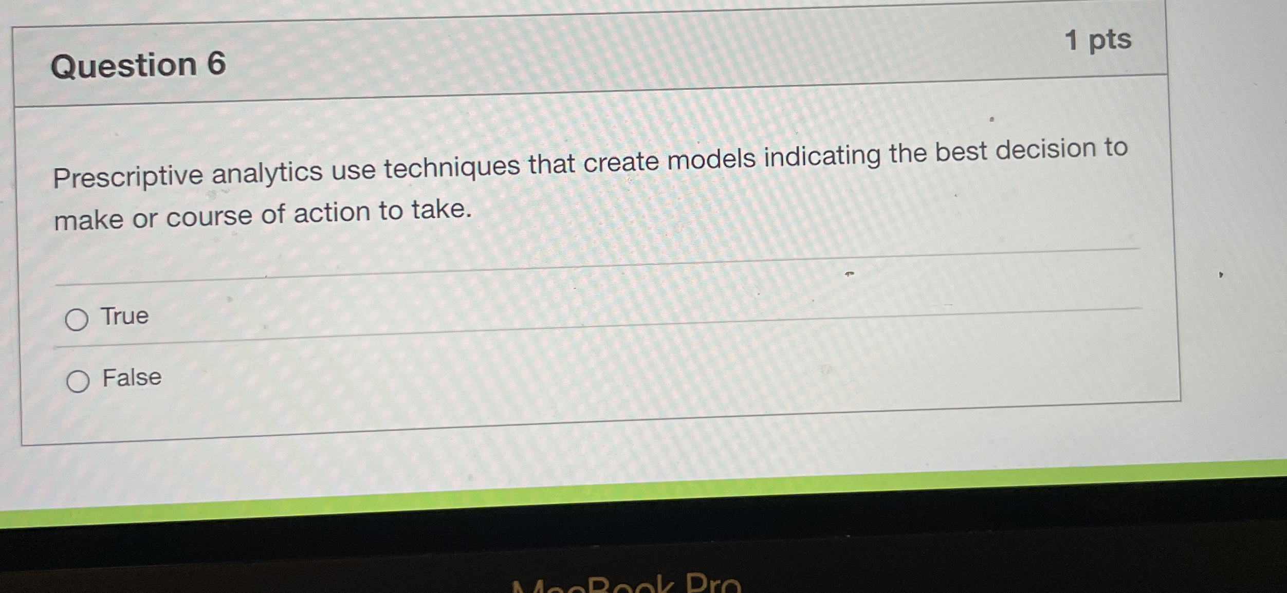  Question 6 1 pts Prescriptive analytics use techniques that create models