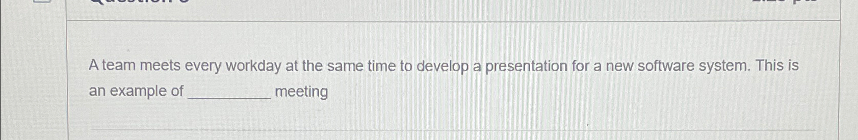  A team meets every workday at the same time to develop