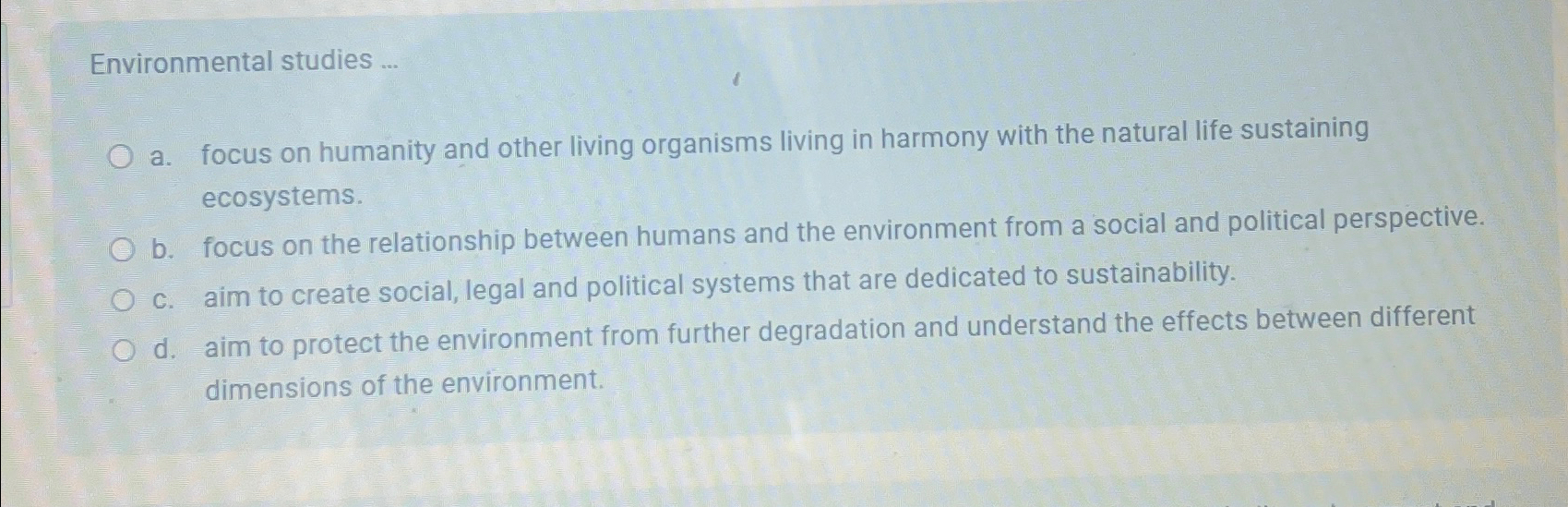  Environmental studies ... a. focus on humanity and other living organisms