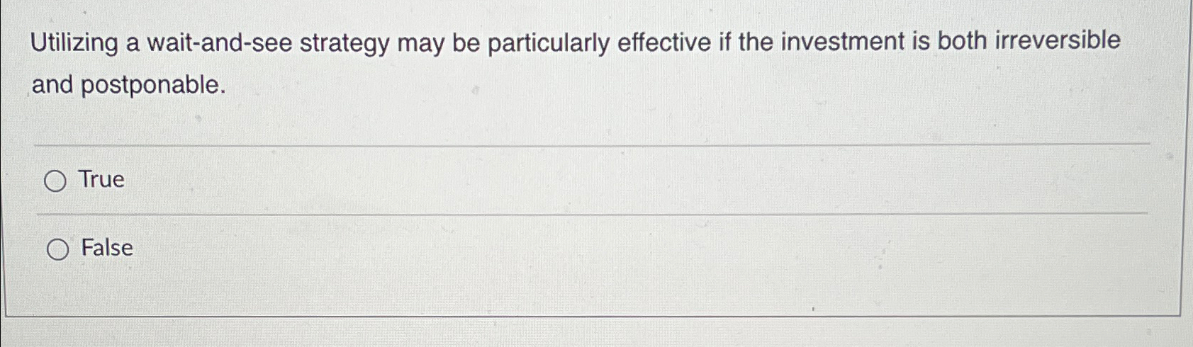  Utilizing a wait-and-see strategy may be particularly effective if the investment