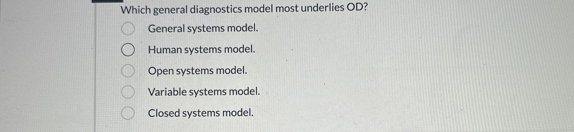  Which general diagnostics model most underlies OD? General systems model. Human