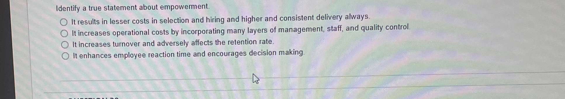  Identify a true statement about empowerment. It results in lesser costs