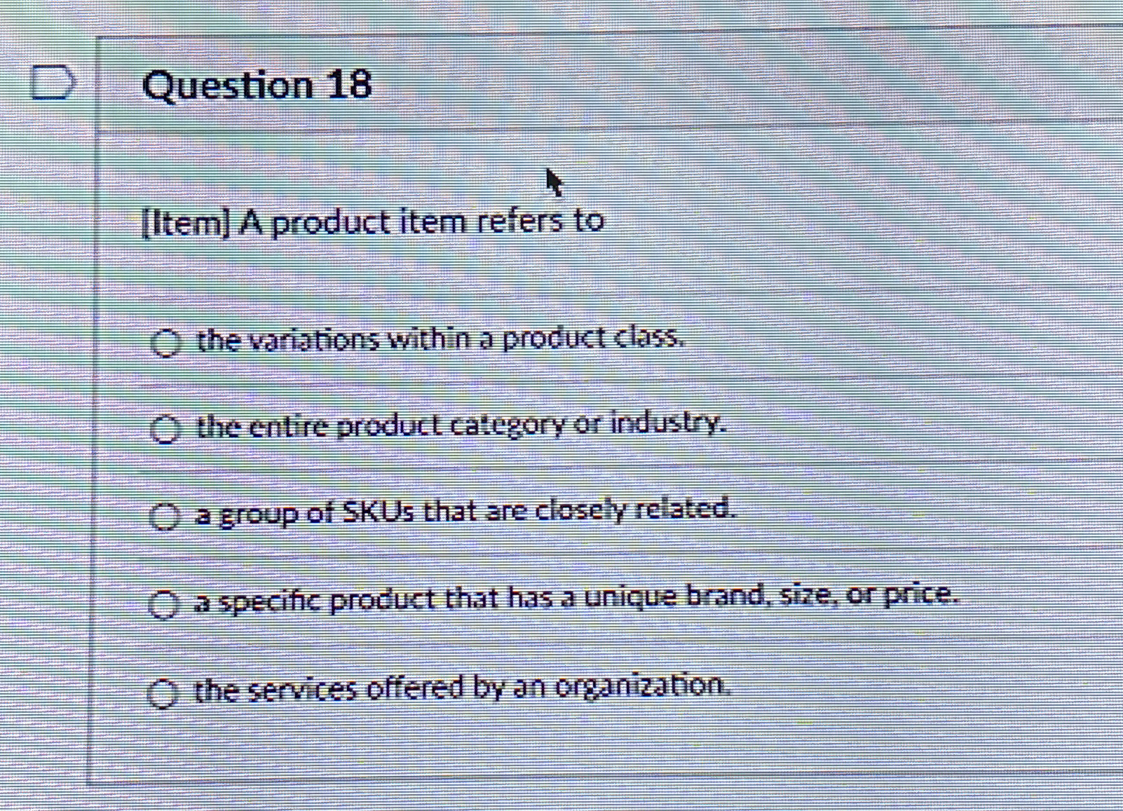  Question 18 [ltem] A product item refers to the variations within