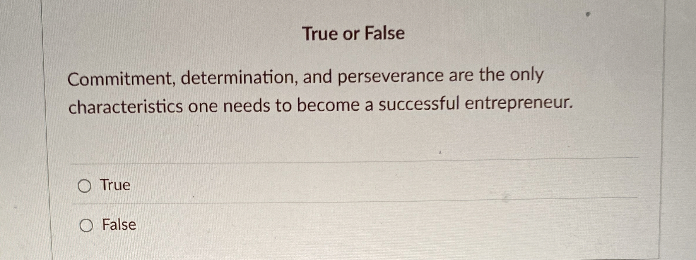  True or False Commitment, determination, and perseverance are the only characteristics