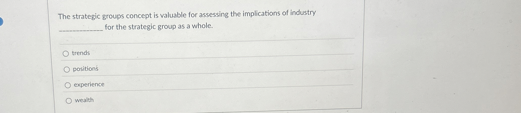  The strategic groups concept is valuable for assessing the implications of