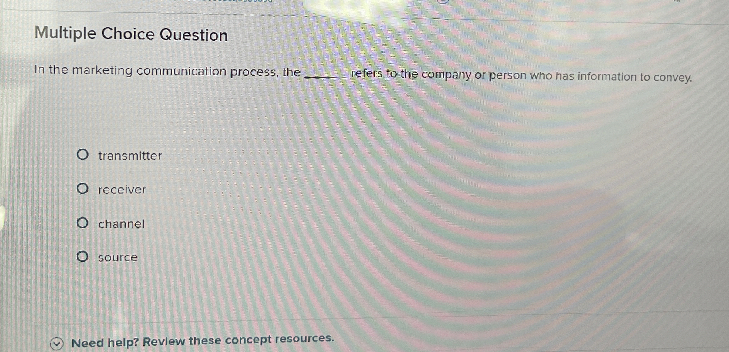  Multiple Choice Question In the marketing communication process, the q, refers