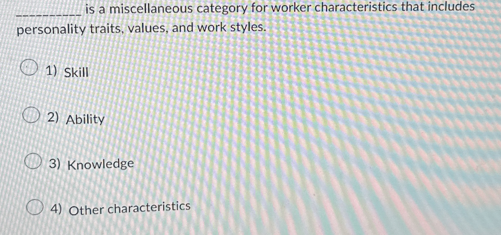  is a miscellaneous category for worker characteristics that includes personality traits,