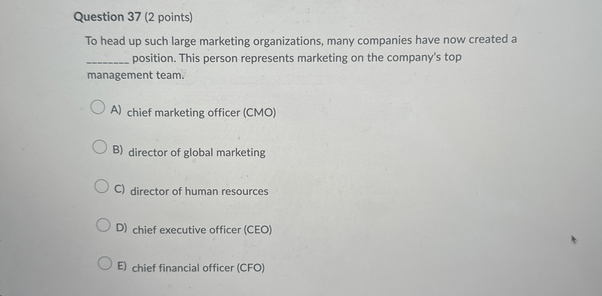  Question 37(2 points) To head up such large marketing organizations, many
