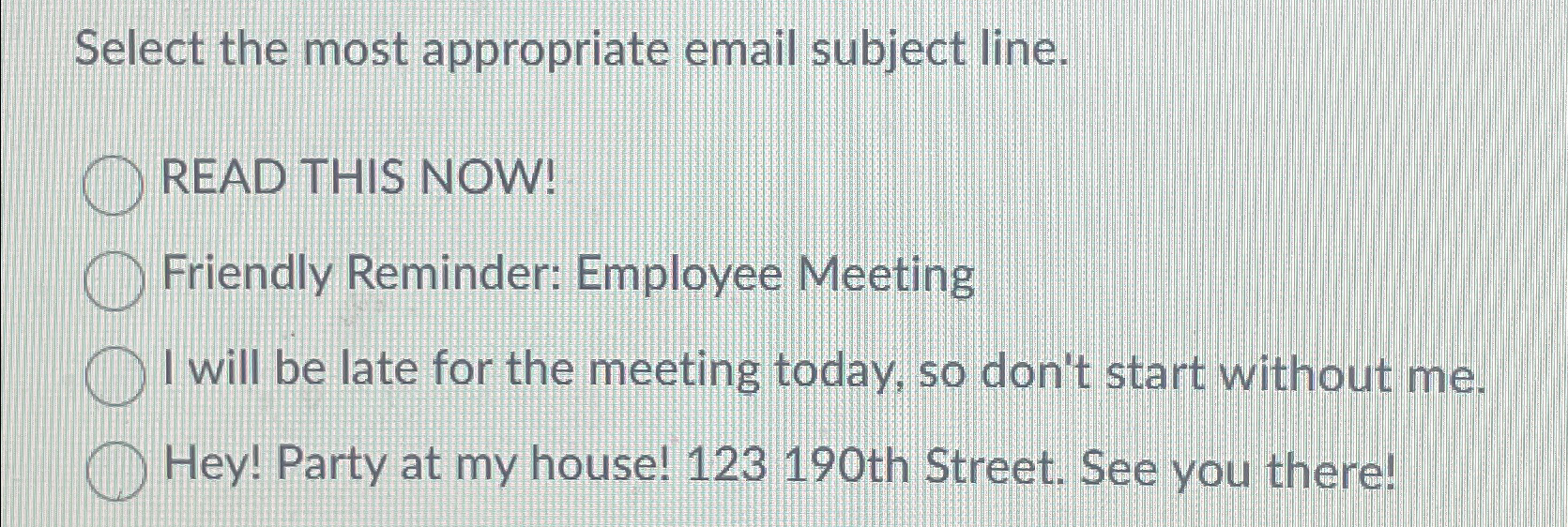  Select the most appropriate email subject line. READ THIS NOW! Friendly