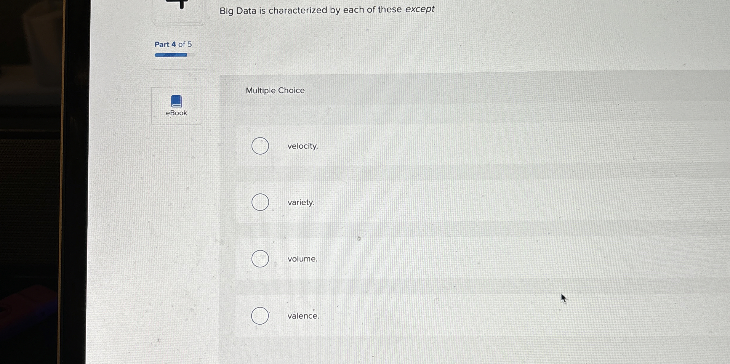  Big Data is characterized by each of these except Part 4