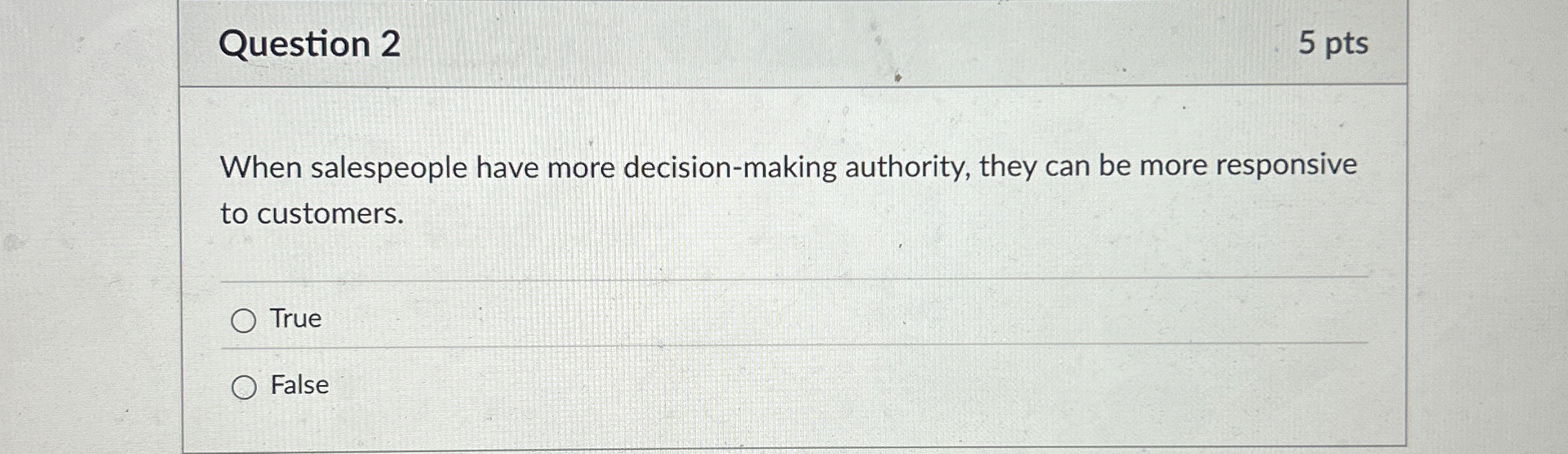  Question 2 When salespeople have more decision-making authority, they can be