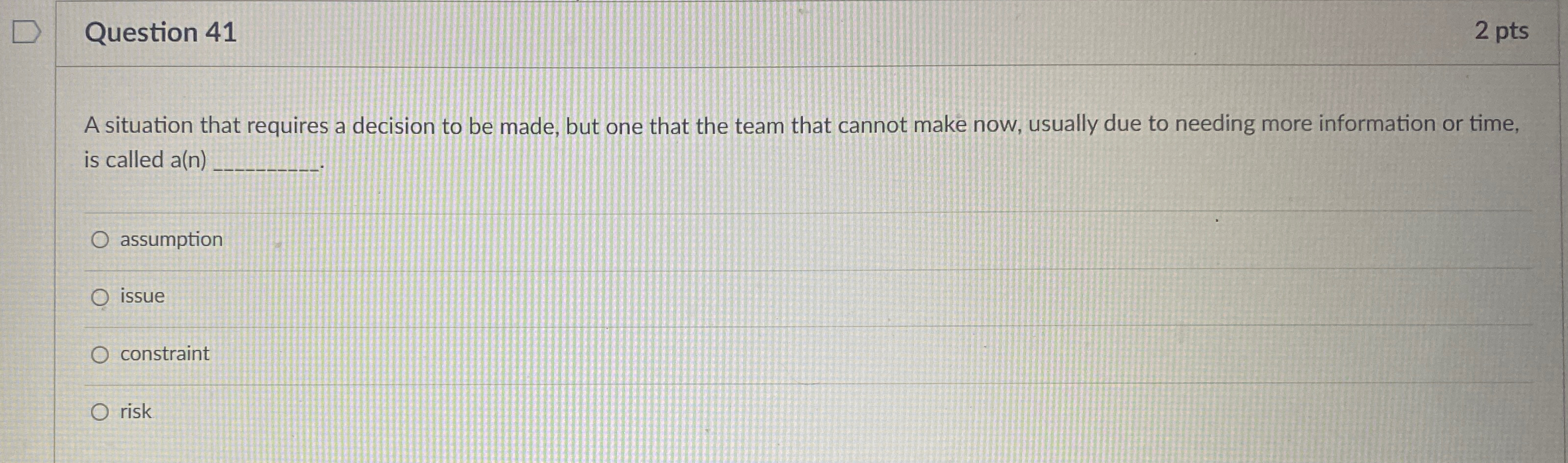  Question 41 2 pts A situation that requires a decision to