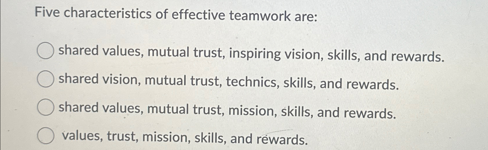  Five characteristics of effective teamwork are: shared values, mutual trust, inspiring