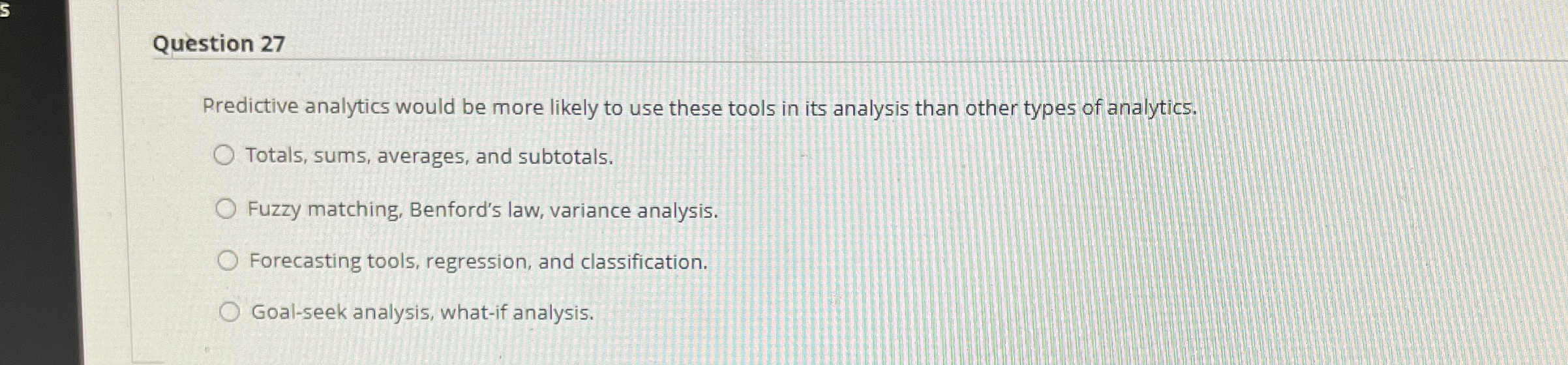  Question 27 Rredictive analytics would be more likely to use these