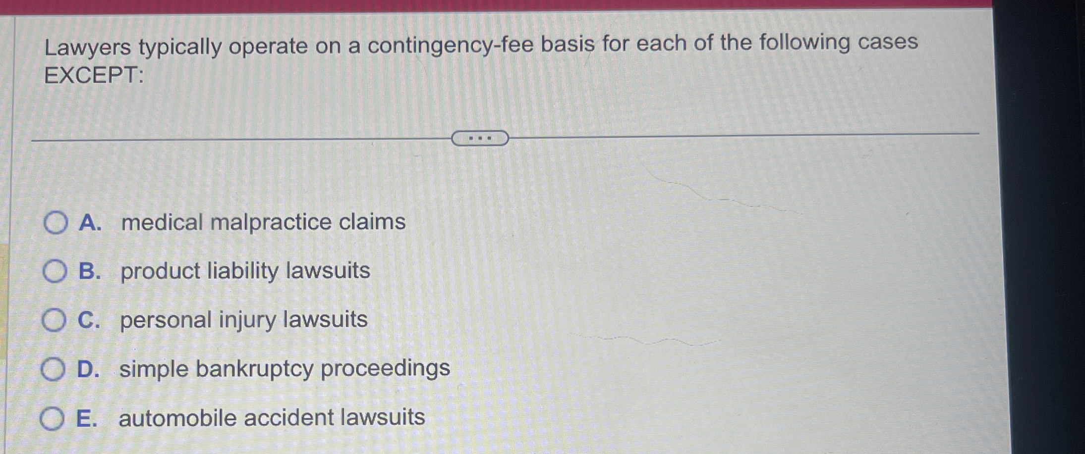  Lawyers typically operate on a contingency-fee basis for each of the