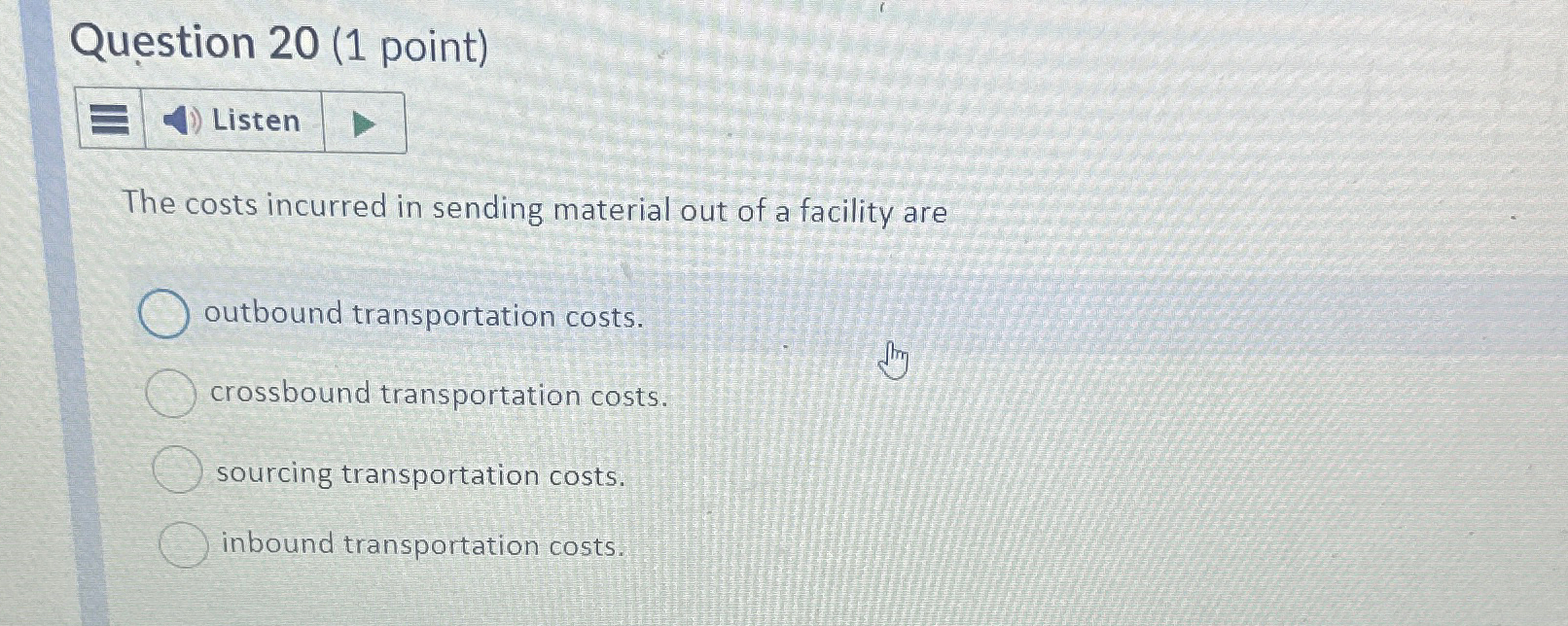  Question 20(1 point) Listen The costs incurred in sending material out