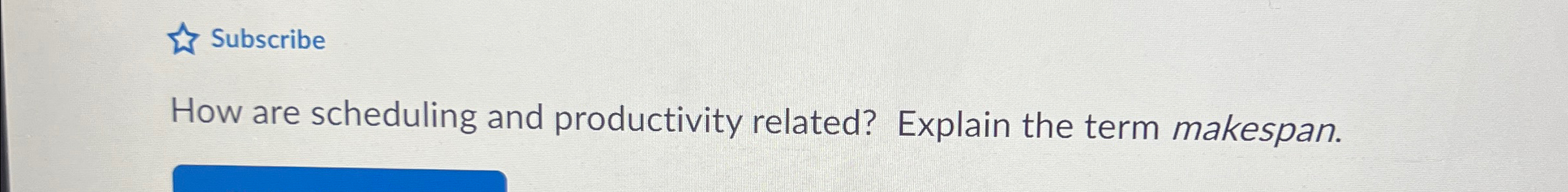  Subscribe How are scheduling and productivity related? Explain the term makespan.