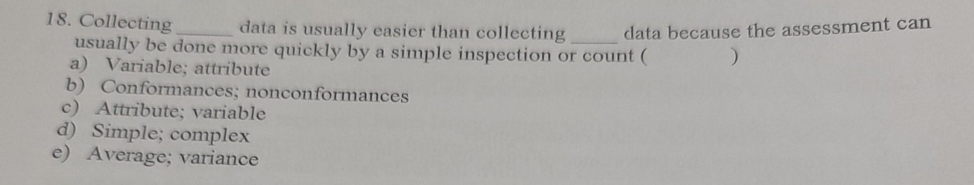  Collecting data is usually easier than collecting q, data because the