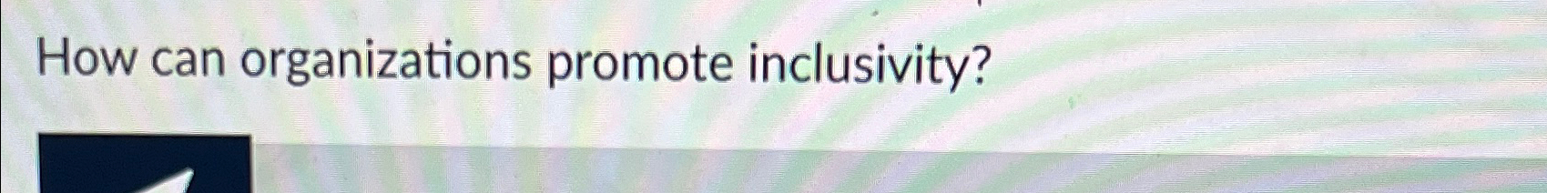  How can organizations promote inclusivity? 