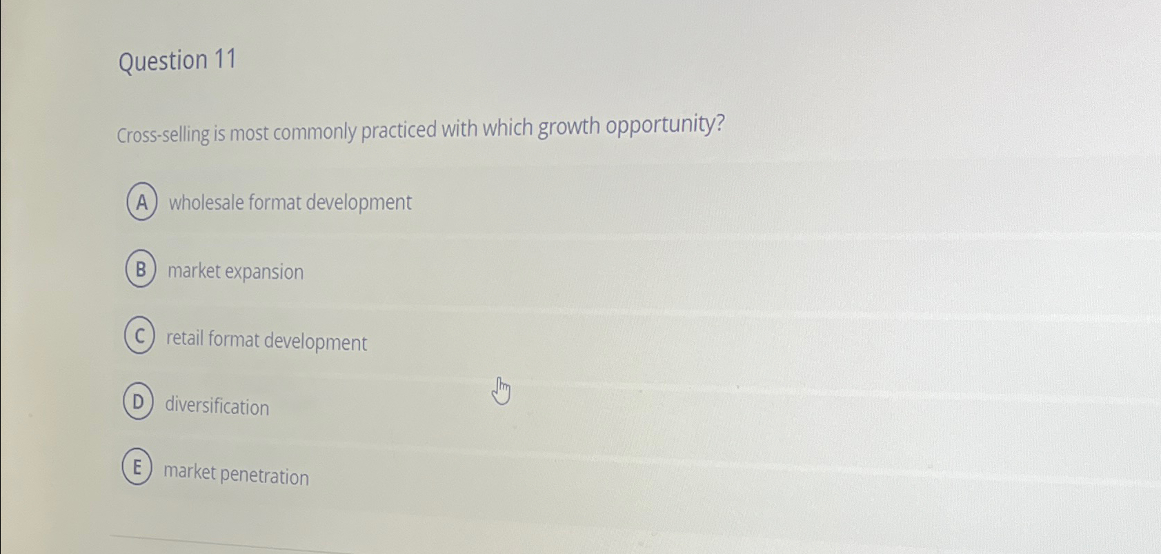  Question 11 Cross-selling is most commonly practiced with which growth opportunity?